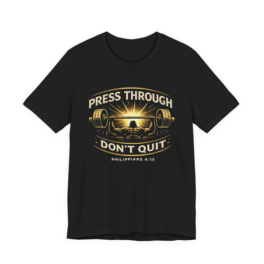 PRESS THOUGH - Don't Quit Tee